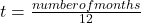 \begin{equation*}  t = \tfrac{number of months}{12} \end{equation*}