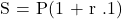 \begin{equation*} $S = P(1 + r .1)$         \end{equation*}