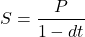 \[ S = \frac{P}{1-dt}\]