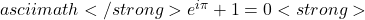 asciimath</strong> e^{i \pi} + 1 = 0<strong>